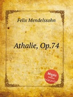 Аталия, Op.74. Athalie, Op.74 by Felix Mendelssohn