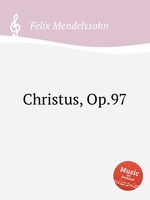 Христос, Op.97. Christus, Op.97 by Felix Mendelssohn