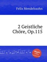 2 духовных хора, Op.115. 2 Geistliche ChГ¶re, Op.115 by Felix Mendelssohn