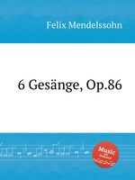 6 песен, Op.86. 6 GesГ¤nge, Op.86 by Felix Mendelssohn