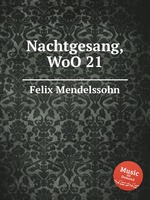 Ночная песня, WoO 21. Nachtgesang, WoO 21 by Felix Mendelssohn