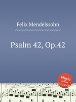 Псалм 42, Op.42. Psalm 42, Op.42 by Felix Mendelssohn