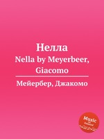 Нелла. Nella by Meyerbeer, Giacomo