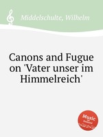 Canons and Fugue on `Vater unser im Himmelreich`