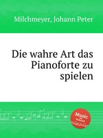 Die wahre Art das Pianoforte zu spielen