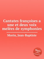 Cantates franoises a une et deux voix meles de symphonies