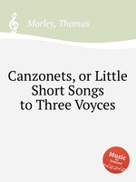 Canzonets, or Little Short Songs to Three Voyces