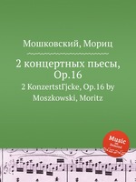 2 концертных пьесы, Op.16. 2 KonzertstГјcke, Op.16 by Moszkowski, Moritz