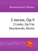 2 песни, Op.9. 2 Lieder, Op.9 by Moszkowski, Moritz