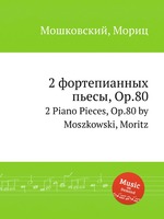 2 фортепианных пьесы, Op.80. 2 Piano Pieces, Op.80 by Moszkowski, Moritz