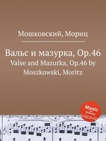 Вальс и мазурка, Op.46. Valse and Mazurka, Op.46 by Moszkowski, Moritz