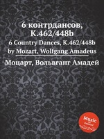 6 контрдансов, K.462/448b. 6 Country Dances, K.462/448b by Mozart, Wolfgang Amadeus