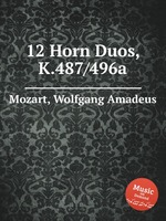 12 валторновых дуэтов, K.487/496a. 12 Horn Duos, K.487/496a by Mozart, Wolfgang Amadeus