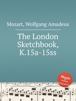 Лондонская тетрадь, K.15a-15ss. The London Sketchbook, K.15a-15ss by Mozart, Wolfgang Amadeus