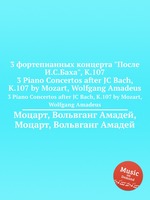 3 фортепианных концерта "После И.С.Баха", K.107. 3 Piano Concertos after JC Bach, K.107 by Mozart, Wolfgang Amadeus