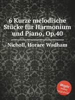 6 Kurze melodische Stcke fr Harmonium und Piano, Op.40
