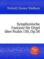 Symphonische Fantasie fr Orgel ber Psalm 130, Op.38