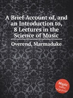 A Brief Account of, and an Introduction to, 8 Lectures in the Science of Music