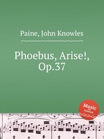 Phoebus, Arise!, Op.37