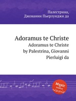 Adoramus te Christe. Adoramus te Christe by Palestrina, Giovanni Pierluigi da