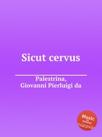 Sicut cervus. Sicut cervus by Palestrina, Giovanni Pierluigi da