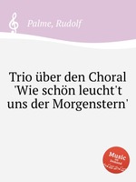 Trio ber den Choral `Wie schn leucht`t uns der Morgenstern`