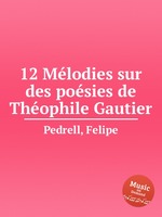 12 Mlodies sur des posies de Thophile Gautier