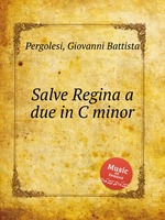 Salve Regina и дуэт до минор. Salve Regina a due in C minor by Pergolesi, Giovanni Battista