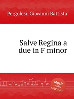 Salve Regina и дуэт фа минор. Salve Regina a due in F minor by Pergolesi, Giovanni Battista