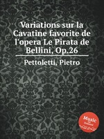 Variations sur la Cavatine favorite de l`opera Le Pirata de Bellini, Op.26