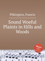 Sound Woeful Plaints in Hills and Woods
