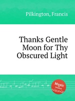 Thanks Gentle Moon for Thy Obscured Light