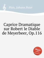 Caprice Dramatique sur Robert le Diable de Meyerbeer, Op.116