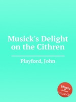 Musick`s Delight on the Cithren