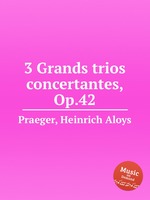 3 Grands trios concertantes, Op.42