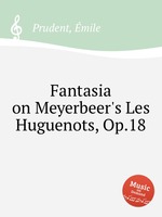 Fantasia on Meyerbeer`s Les Huguenots, Op.18