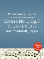Сюита No.1, Op.5. Suite No.1, Op.5 by Rachmaninoff, Sergei