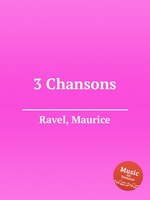 3 песни. 3 Chansons by Ravel, Maurice