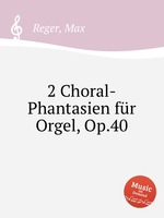 2 Choral-Phantasien fr Orgel, Op.40