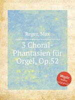3 Choral-Phantasien fr Orgel, Op.52