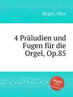 4 Prludien und Fugen fr die Orgel, Op.85