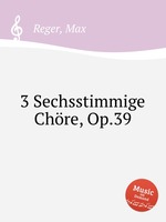 3 Sechsstimmige Chre, Op.39