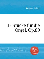 12 Stcke fr die Orgel, Op.80