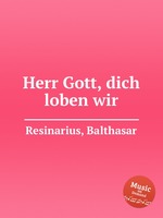 Herr Gott, dich loben wir