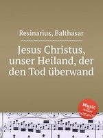 Jesus Christus, unser Heiland, der den Tod berwand