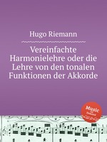 Vereinfachte Harmonielehre oder die Lehre von den tonalen Funktionen der Akkorde