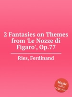 2 Fantasies on Themes from `Le Nozze di Figaro`, Op.77