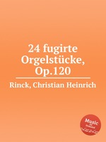 24 fugirte Orgelstcke, Op.120