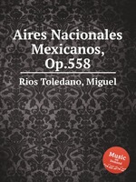 Aires Nacionales Mexicanos, Op.558