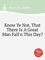 Know Ye Not, That There Is A Great Man Fall`n This Day?